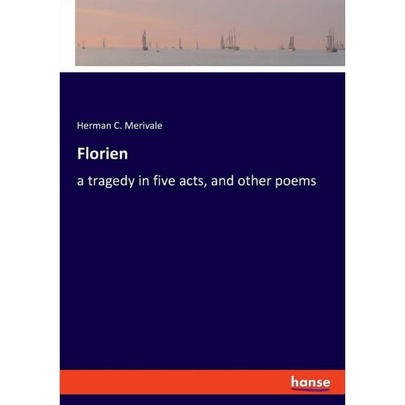 Florien: a tragedy in five acts, and other poems, (Paperback)