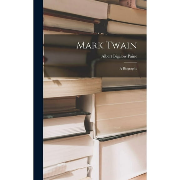 Mark Twain: A Biography (Hardcover)