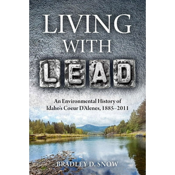 Intersections Living with Lead: An Environmental History of Idaho's Coeur d'Alenes, 1885-2011, Book 3, (Paperback)