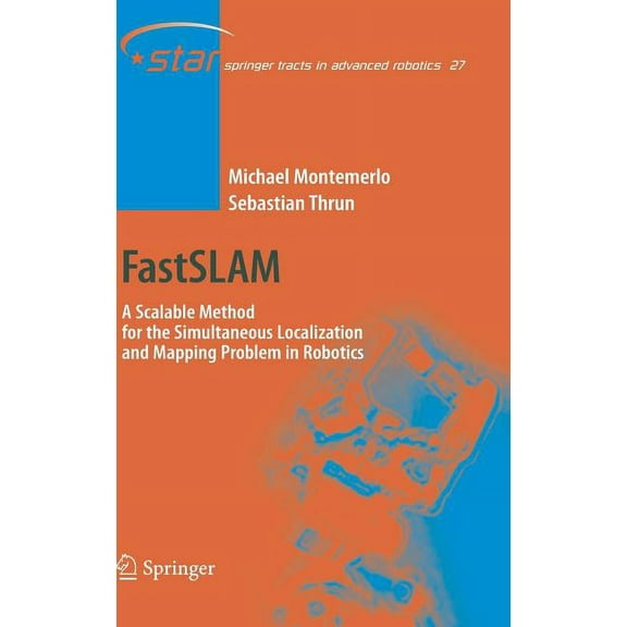 Springer Tracts in Advanced Robotics Fastslam: A Scalable Method for the Simultaneous Localization and Mapping Problem in Robotics, Book 27, (Hardcover)