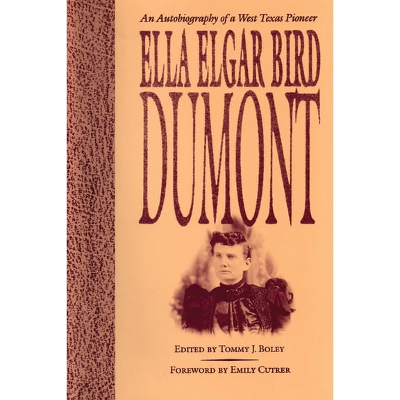 Barker Texas History Center Ella Elgar Bird Dumont: An Autobiography of a West Texas Pioneer, Book 6, (Paperback)