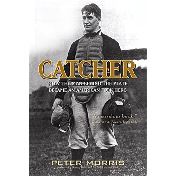 Pre-Owned Catcher: How the Man Behind the Plate Became an American Folk Hero (Paperback) 1566638704 9781566638708