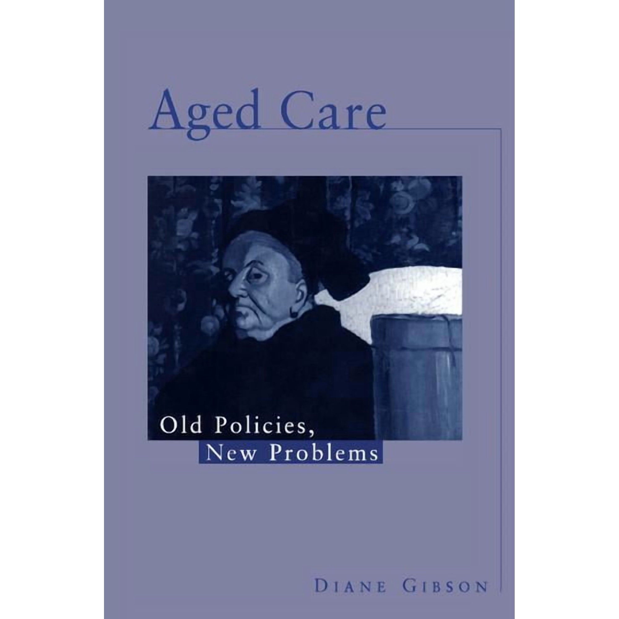 Aged Care: Old Policies New Problems (Paperback)