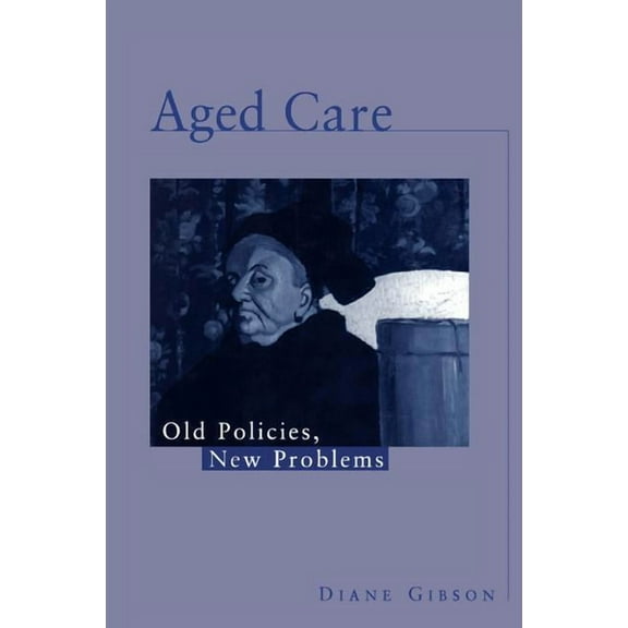 Aged Care: Old Policies, New Problems, (Paperback)