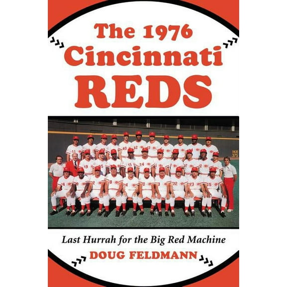 The 1976 Cincinnati Reds: Last Hurrah for the Big Red Machine, (Paperback)