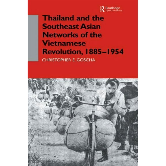 Nordic Institute of Asian Studies Monogr Thailand and the Southeast Asian Networks of The Vietnamese Revolution, 1885-1954, Book 79, (Hardcover)