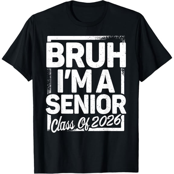 Bruh I'm A Senior 26 Class of 2026 Funny School Graduation Adult T-shirt