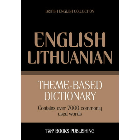Theme-based dictionary British English-Lithuanian - 7000 words -