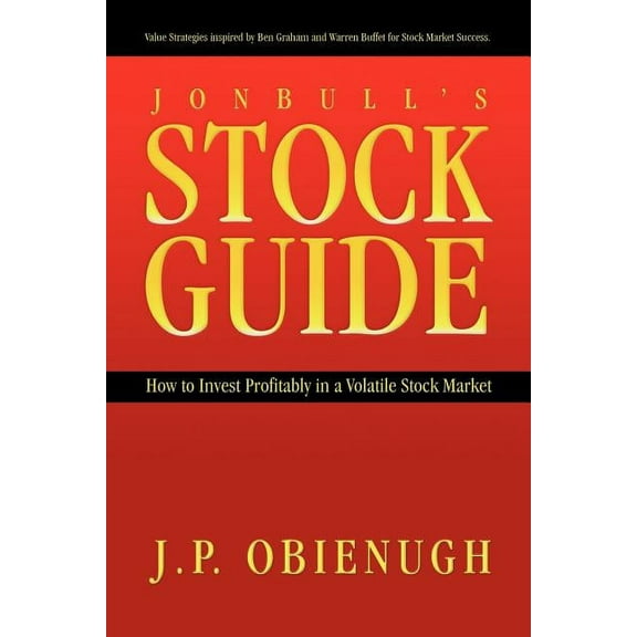 Jonbull's Stock Guide: How to Invest Profitably in a Volatile Stock Market, (Paperback)