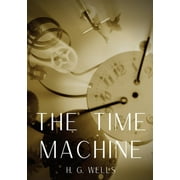 The Time Machine : A time travel science fiction novella by H. G. Wells, published in 1895 and written as a frame narrative. (Paperback)