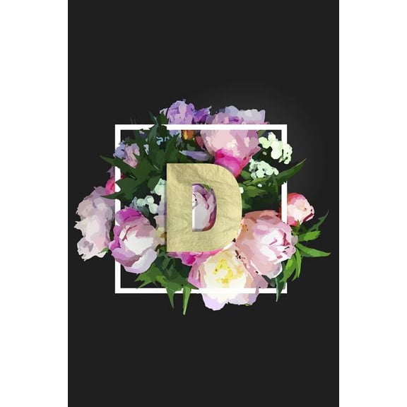 Personalized Monogram Journals: D : Monogram Initial D Notebook for Women + Girls - Pretty Floral (Series #4) (Paperback)