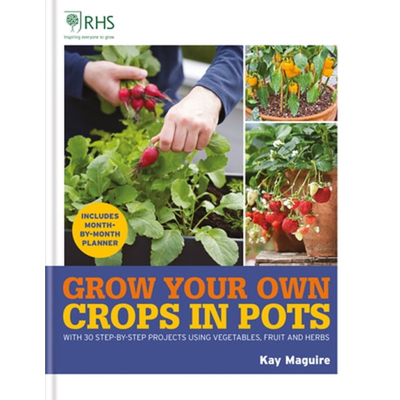 Pre-Owned Rhs Grow Your Own: Crops in Pots: With 30 Step-By-Step Projects Using Vegetables, Fruit and Herbs (Hardcover) 1784728160 9781784728168