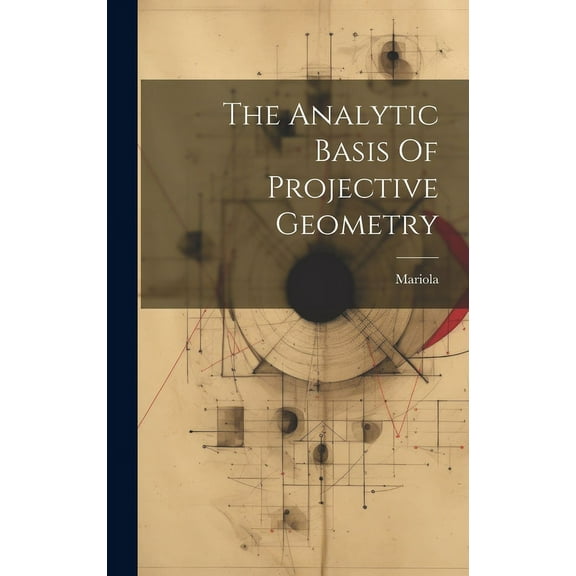 The Analytic Basis Of Projective Geometry (Hardcover)