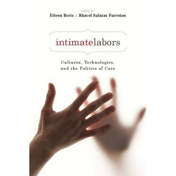 Intimate Labors: Cultures, Technologies, and the Politics of Care, (Paperback)