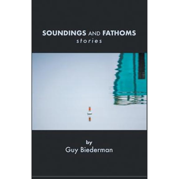 Soundings And Fathoms: stories (Paperback) by Guy Biederman