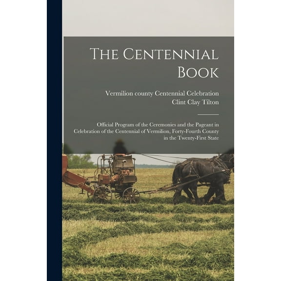 The Centennial Book: Official Program of the Ceremonies and the Pageant in Celebration of the Centennial of Vermilion, F, (Paperback)