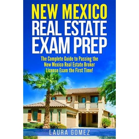 Pre-Owned New Mexico Real Estate Exam Prep : The Complete Guide to Passing the New Mexico Real Estate Broker License Exam the First Time!