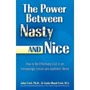 The Power and Grace Between Nasty or Nice: Replacing Entitlement, Narcissism, and Incivility with Knowledge, Caring, and Genuine Self-Esteem [Paperback - Used]