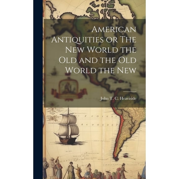 American Antiquities or The New World the Old and the Old World the New