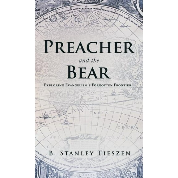 Preacher and the Bear: Exploring Evangelism's Forgotten Frontier, (Hardcover)