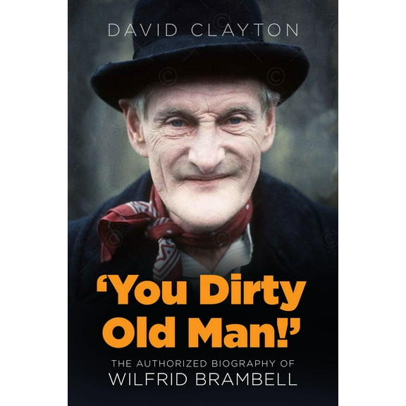 'You Dirty Old Man!' : The Authorized Biography of Wilfrid Brambell (Hardcover)
