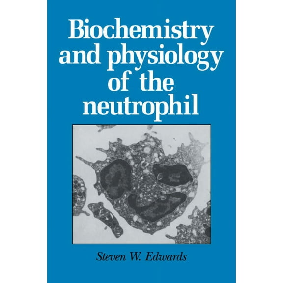 Biochemistry and Physiology of the Neutrophil, (Hardcover)