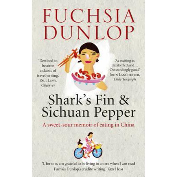 Shark S Fin And Sichuan Pepper A Sweet Sour Memoir Of Eating In China Walmart Com Walmart Com
