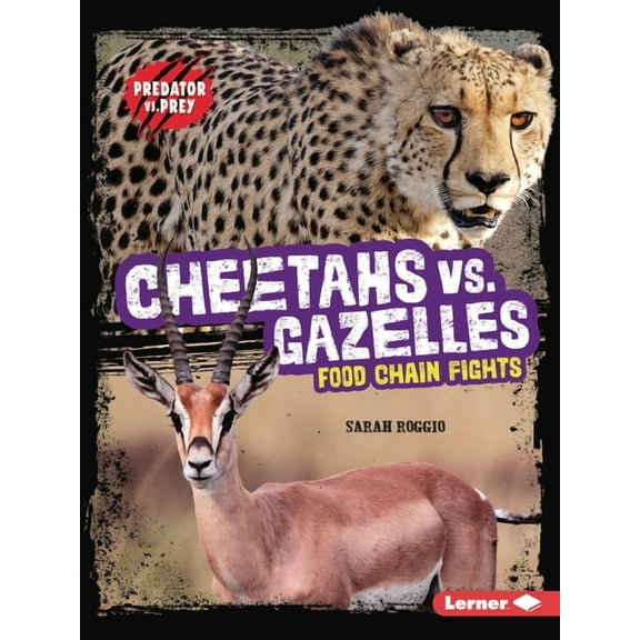 Predator vs. Prey Cheetahs vs. Gazelles: Food Chain Fights, (Paperback)