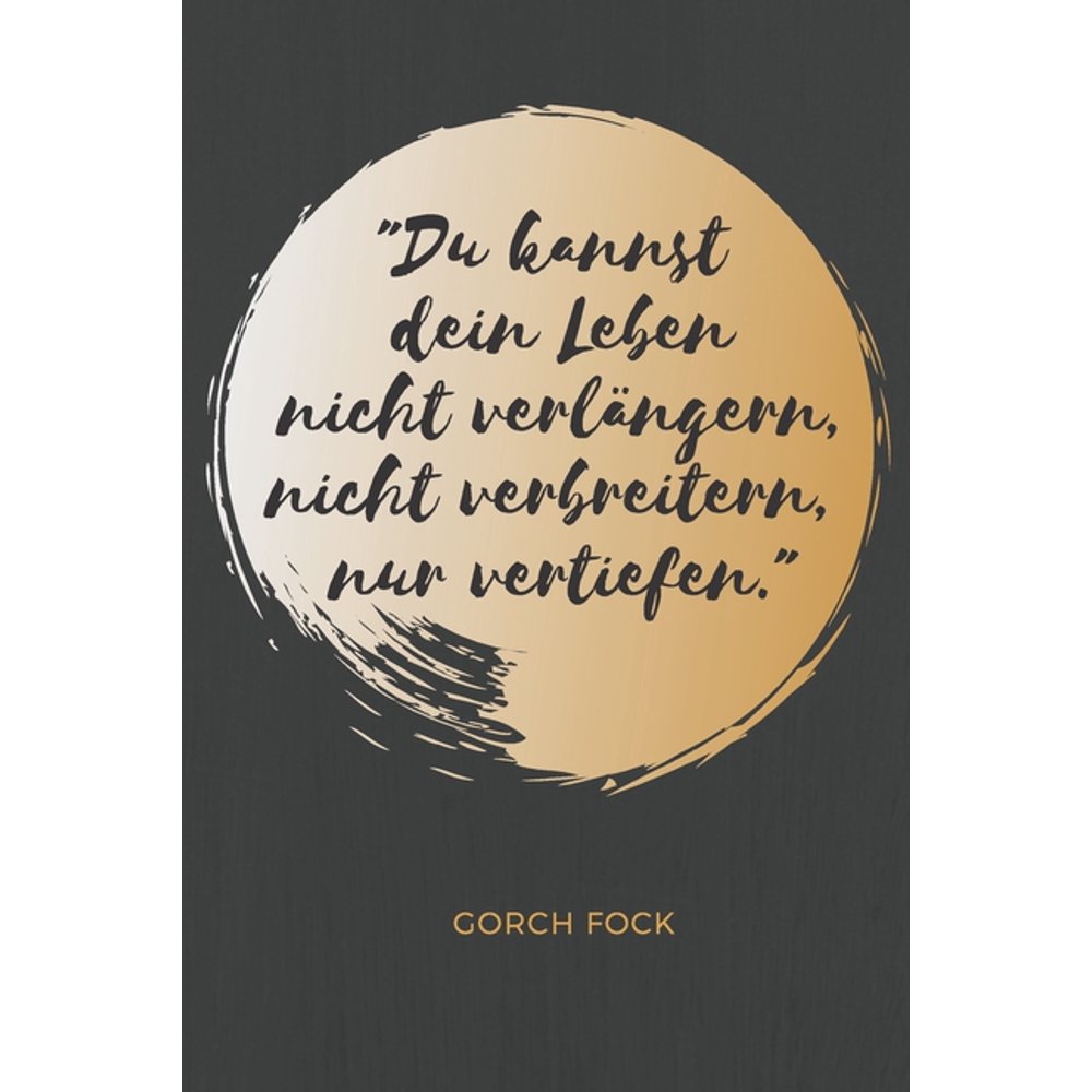 Du kannst dein Leben nicht verlängern, nicht verbreitern, nur vertiefen