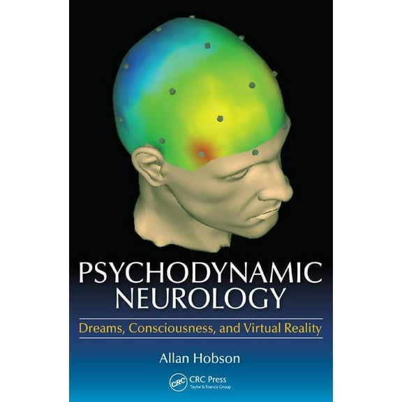 Psychodynamic Neurology: Dreams, Consciousness, and Virtual Reality, (Paperback)