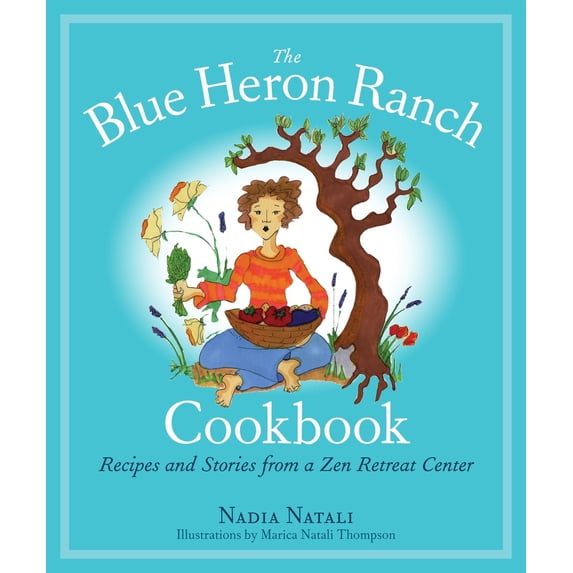 Pre-Owned The Blue Heron Ranch Cookbook: Recipes and Stories from a Zen Retreat Center (Paperback) 155643717X 9781556437175