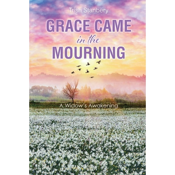 Grace Came in the Mourning: A Widow's Awakening, (Paperback)