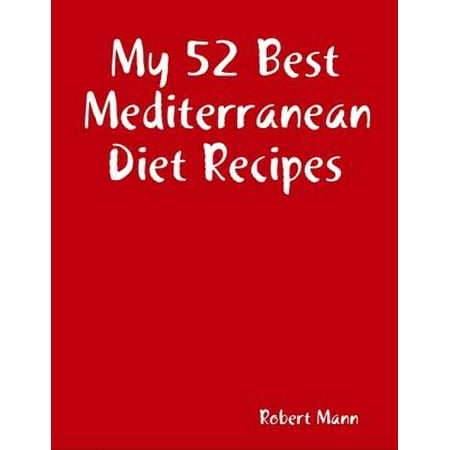 My 52 Best Mediterranean Diet Recipes - eBook (Best Mediterranean Food Phoenix)
