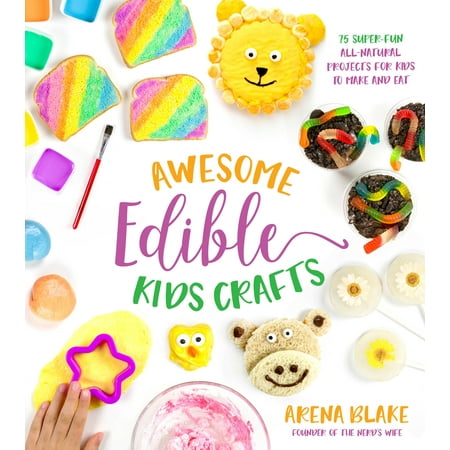 Awesome Edible Kids Crafts : 75 Super-Fun All-Natural Projects for Kids to Make and (Best Way To Make Edibles With Weed)