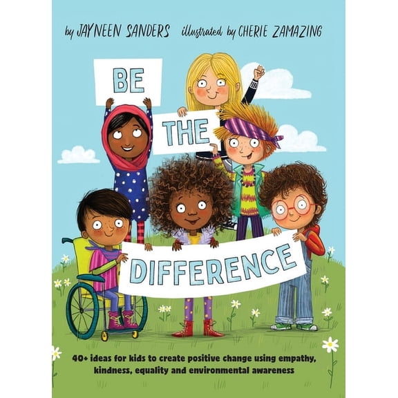 Be the Difference: 40 ideas for kids to create positive change using empathy, kindness, equality and environmental awar, (Hardcover)