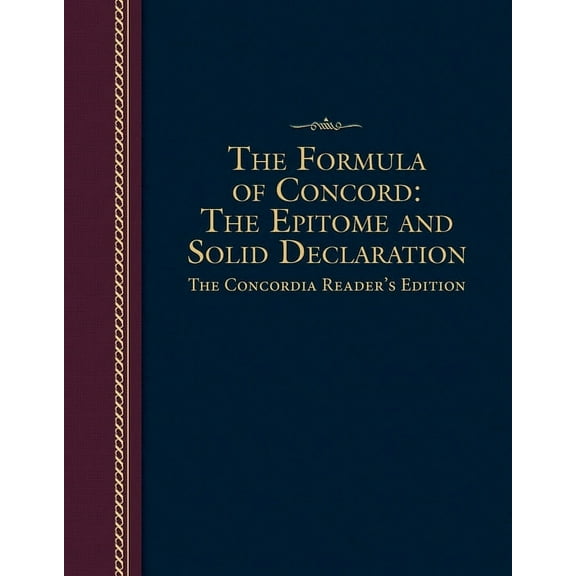 Formula of Concord : The Epitome and Solid Declaration: The Concordia Reader's Edition