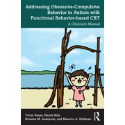 Addressing Obsessive-Compulsive Behavior in Autism with Functional Behavior-based CBT: A Clinician's Manual, (Paperback)