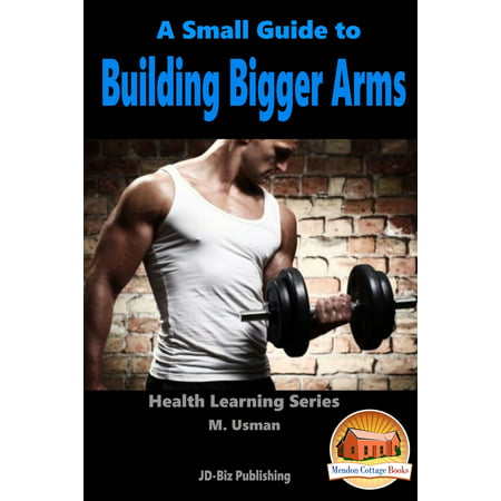 A Small Guide To Building Bigger Arms - eBook