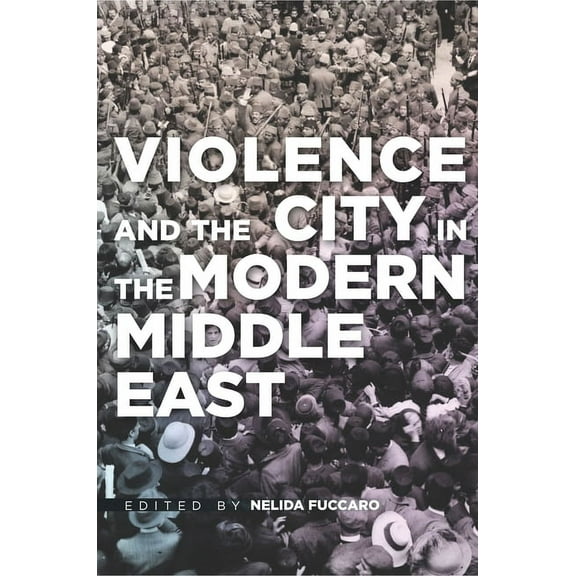 Violence and the City in the Modern Middle East, (Hardcover)