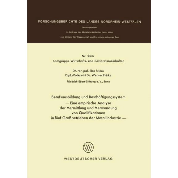 Forschungsberichte Des Landes Nordrhein- Berufsausbildung Und BeschÃ¤ftigungssystem: Eine Empirische Analyse Der Vermittlung Und Verwendung Von Qualifikationen in, (Paperback)