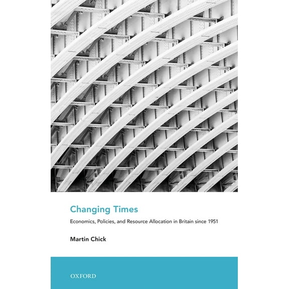 Economic and Social History of Britain Changing Times: Economics, Policies, and Resource Allocation in Britain Since 1951, (Paperback)