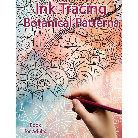 Ink Tracing Books Ink Tracing Book for Adults: Botanical Patterns: Reverse Coloring and Activity book, (Paperback)