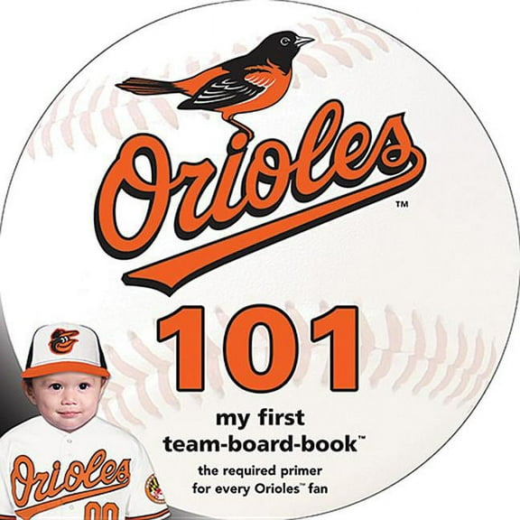 Baltimore Orioles 101, (Board Book)