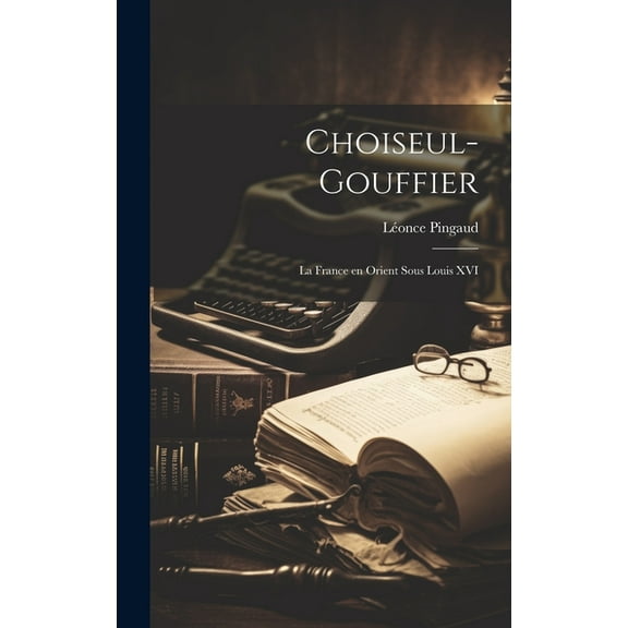 Choiseul-Gouffier; la France en Orient sous Louis XVI (Hardcover)