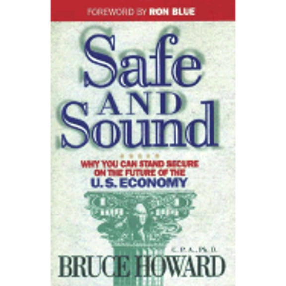 Pre-Owned Safe and Sound: Why You Can Stand Secure on the Future of the U.S. Economy (Paperback) by Bruce Howard