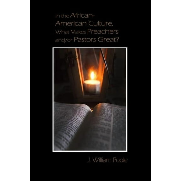In the African-American Culture, What Makes Preachers and/or Pastors Great? (Paperback)