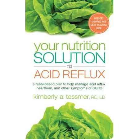 Your Nutrition Solution to Acid Reflux : A Meal-Based Plan to Help Manage Acid Reflux, Heartburn, and Other Symptoms of (Best Meals For Acid Reflux)