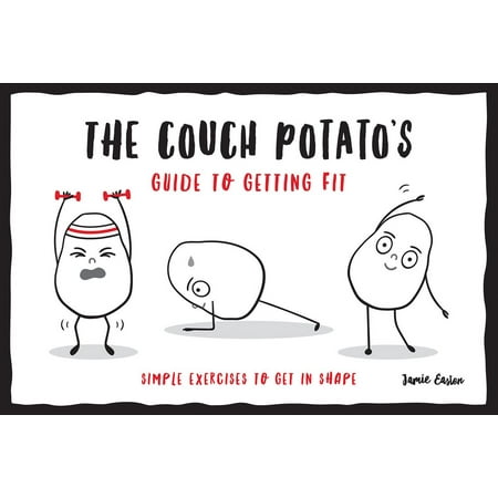 The Couch Potato's Guide to Getting Fit: Simple Exercises to Get in Shape -