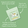 thumbnail image 5 of Bark & Whiskers Organic Collagen for Dogs & Cats, 5.07 oz. (144 g), Organic Grass-Fed Beef, Supports Mobility & Skin Health, Veterinarian Formulated, Non-GMO, Certified USDA Organic, Dr. Mercola, 5 of 8