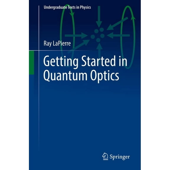 Undergraduate Texts in Physics Getting Started in Quantum Optics, (Paperback)